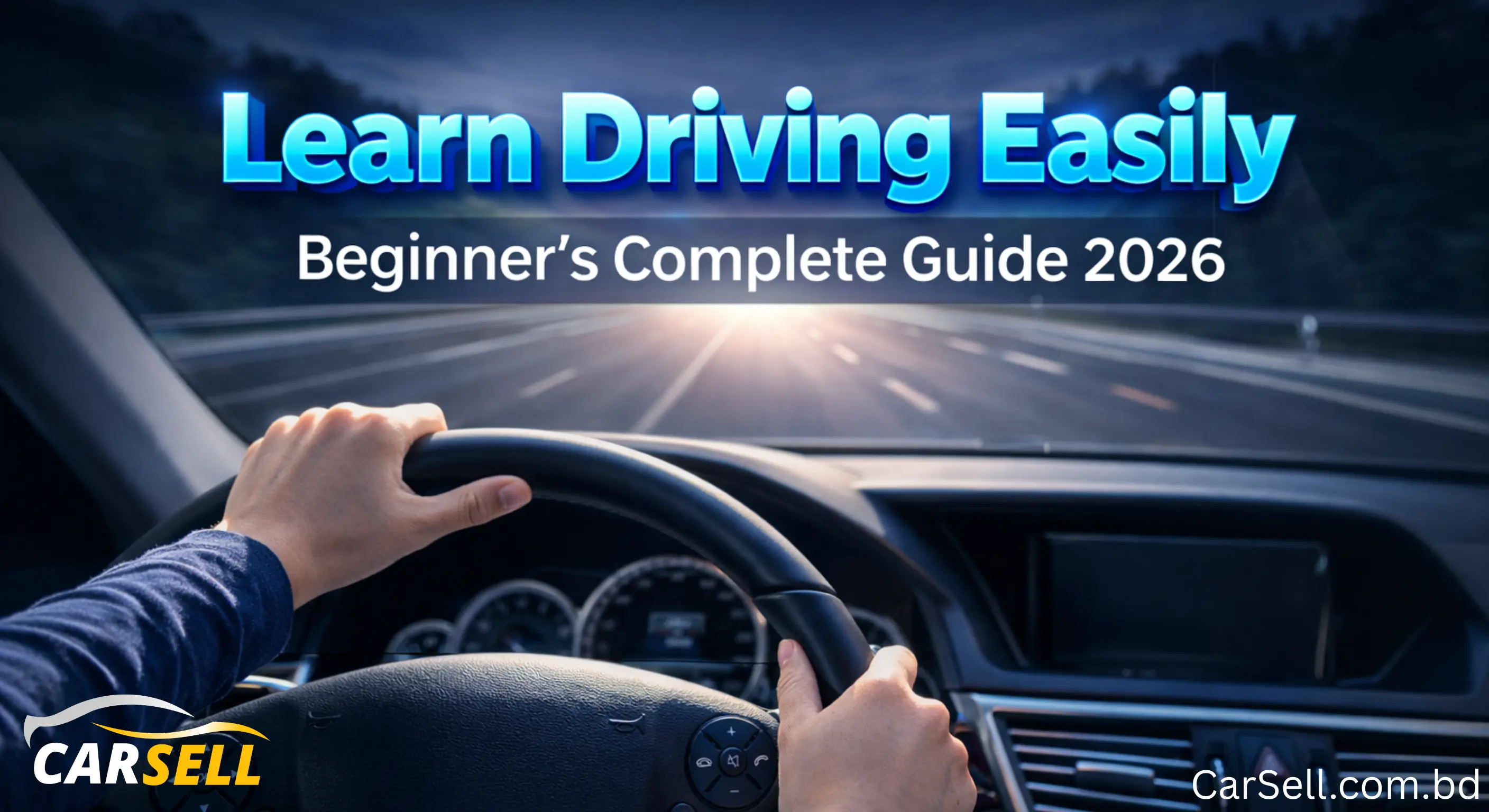 সহজে গাড়ি চালানো শিখুন: নতুনদের জন্য এ টু জেড গাইড (২০২৬)